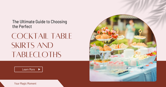 The Ultimate Guide to Choosing the Perfect Cocktail Table Skirts and Tablecloths