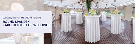 Everything You Need to Know About Using Round Spandex Tablecloths for Weddings