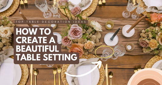How to Create a Beautiful Table Setting: Top Table Decoration Ideas