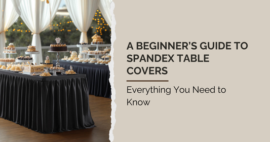A Beginner’s Guide to Spandex Table Covers: Everything You Need to Know