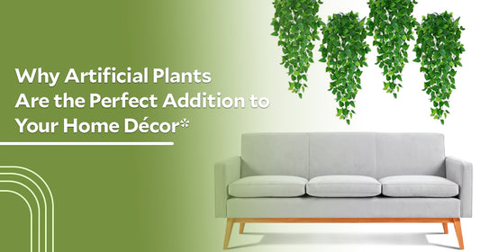 Why Artificial Plants Are the Perfect Addition to Your Home Décor