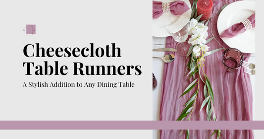 Cheesecloth Table Runners: A Stylish Addition to Any Dining Table