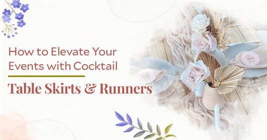 How to Elevate Your Events with Cocktail Table Skirts and Runners