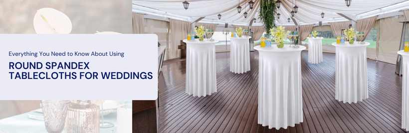 Everything You Need to Know About Using Round Spandex Tablecloths for Weddings