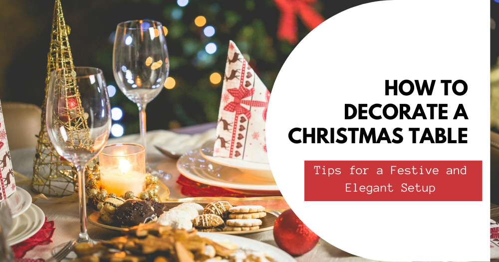 How to Decorate a Christmas Table: Tips for a Festive and Elegant Setup