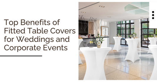 Top Benefits of Fitted Table Covers for Weddings and Corporate Events